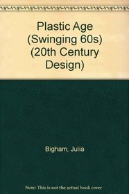 The 20th Century Design: the Plastic Age (Swinging 60s) (20th Century Design)