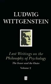 Last Writings on the Philosophy of Psychology: The Inner and the Outer 1949-1951 (Last Writings of the Philosophy of Psychology Vol. 2)