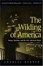 The Wilding of America, Third Edition : Money, Mayhem and the American Dream (Contemporary Social Issues)