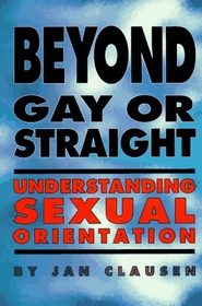 Beyond Gay or Straight: Understanding Sexual Orientation (Issues in Lesbian Gay Life)