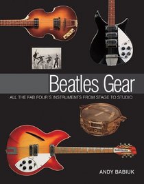 Beatles Gear: All the Fab Four's Instruments from Stage to Studio (Book)