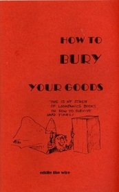 How to Bury Your Goods: The Complete Manual of Long-Term Underground Storage