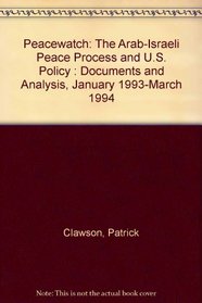 Peacewatch: The Arab-Israeli Peace Process and U.S. Policy : Documents and Analysis, January 1993-March 1994