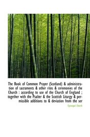 The Book of Common Prayer (Scotland) & administration of sacraments & other rites & ceremonies of th