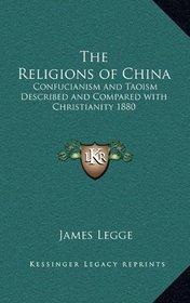 The Religions of China: Confucianism and Taoism Described and Compared with Christianity 1880