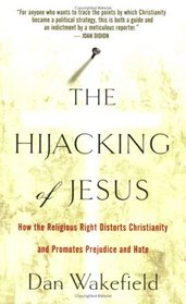 The Hijacking of Jesus: How the Religious Right Distorts Christianity and Promotes Prejudice and Hate