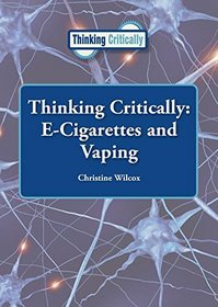 Thinking Critically: E-Cigarettes and Vaping