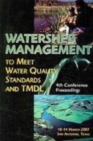 Watershed Management to Meet Water Quality Standards and TMDLS (Total Maximum Daily Load): Proceedings of the 10-14 March 2007 Conference, Crowne Plaza Riverwalk, San Antonio, Texas