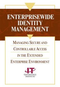 Enterprisewide Identity Management: Managing Secure and Controllable Access in the Extended Enterprise Environment