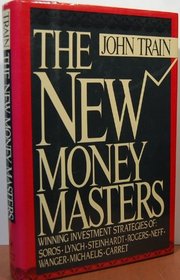 The New Money Masters: Winning Investment Strategies of Soros, Lynch, Steinhardt, Rogers, Neff, Wanger, Michaelis, Carret