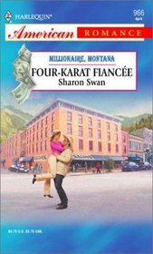 Four-Karat Fiancee (Millionaire, Montana, Bk 4) (Harlequin American Romance, No 966)