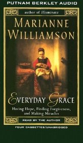 Everyday Grace: Having Hope, Finding Forgiveness, and Making Miracles