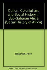 Cotton, Colonialism, and Social History in Sub-Saharan Africa (Social History of Africa)