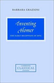 Inventing Homer: The Early Reception of Epic (Cambridge Classical Studies)