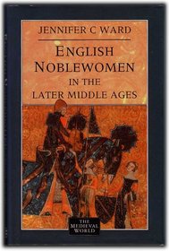 English Noblewomen in the Later Middle Ages (The Medieval World)