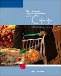 Object-Oriented Program Development Using C++: A Class-Centered Approach