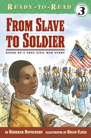 From Slave to Soldier: Based on a True Civil War Story (Ready-to-Read, Level 3)