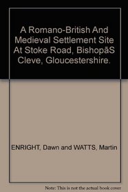 A Romano-British and Medieval Settlement Site at Stoke Road, Bishop's Cleeve, Gloucestershire: Excavations in 1997 (Bristol & Gloucestershire Archaeological Report)