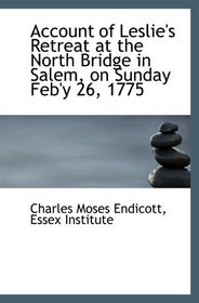 Account of Leslie's Retreat at the North Bridge in Salem, on Sunday Feb'y 26, 1775