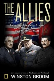 The Allies: Roosevelt, Churchill, Stalin, and the Unlikely Alliance That Won World War II