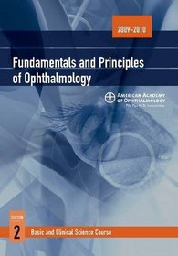 2009 - 2010 Basic and Clinical Science Course (BCSC) Section 2: Fundamentals and Principles of Ophthalmology (Basic and Clinical Science Course, Section 2)
