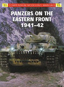 Panzers on the Eastern Front 1, 1941-42 (Compendium Modelling Manuals)