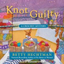 Knot Guilty (Crochet Mystery, Bk 9) (Audio CD) (Unabridged)