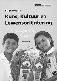 Suksesvolle Kuns, Kultuur En Lewensorientering: Gr 4: Onderwysersgids (Successful Arts, Culture & Life Orientation) (Afrikaans Edition)