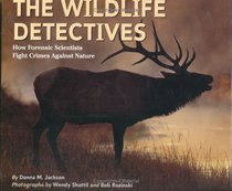 The Wildlife Detectives : How Forensic Scientists Fight Crimes Against Nature (Scientists in the Field Series)