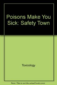 Poisons make you sick (Safety Town)