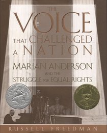 The Voice That Challenged a Nation : Marian Anderson and the Struggle for Equal Rights (Bccb Blue Ribbon Nonfiction Book Award (Awards))
