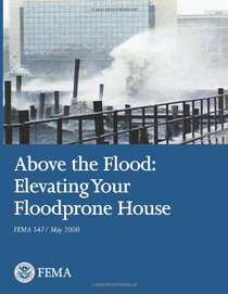 Above the Flood:  Elevating Your Floodprone House (FEMA 347 / May 2000)