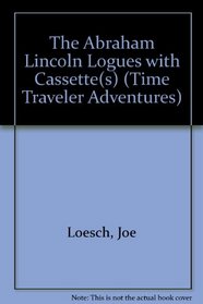 The Abraham Lincoln Logues: With Buffalo Biff and Farley's Raiders (Backyard Adventures/Time Travelers Series, 7)