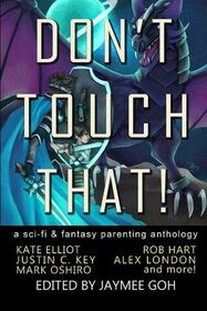 DON'T TOUCH THAT!: A Sci-Fi and Fantasy Parenting Anthology