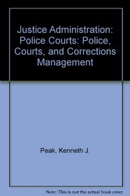 Justice Administration: Police, Courts, and Corrections Management