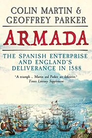 Armada: The Spanish Enterprise and England?s Deliverance in 1588
