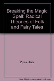 Breaking the magic spell: Radical theories of folk and fairy tales