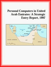 Personal Computers in United Arab Emirates: A Strategic Entry Report, 1997 (Strategic Planning Series)