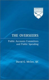The Overseers : Public Accounts Committees and Public Spending (Commonwealth Parliamentary Association)
