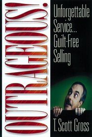 Outrageous!: Unforgettable Service...Guilt-Free Selling