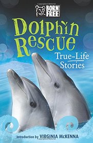 Dolphin Rescue: True-Life Stories (Born Free...Books)