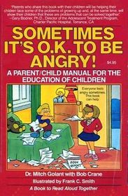 Sometimes, It's O.K. To Be Angry! (A Parent/Child Manual for the Education of Children)