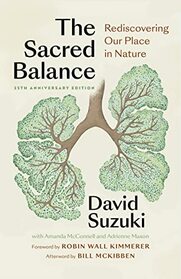 The Sacred Balance, 25th anniversary edition: Rediscovering Our Place in Nature (David Suzuki Institute)