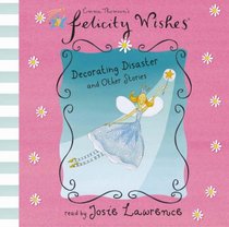 Decorating Disaster and Other Stories (Felicity Wishes)