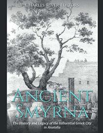Ancient Smyrna: The History and Legacy of the Influential Greek City in Anatolia
