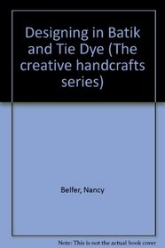 Designing in batik and tie dye (The Creative handcrafts series)