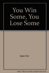 You Win Some, You Lose Some