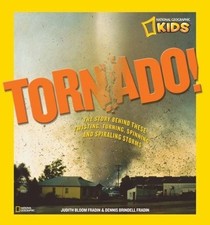 Tornado!: The Story Behind These Twisting, Turning, Spinning, and Spiraling Storms (National Geographic Kids)