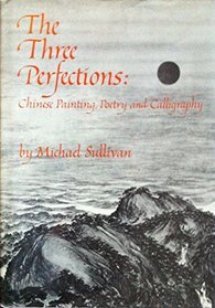 The Three Perfections: Chinese Painting, Poetry, and Calligraphy