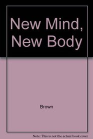 New Mind, New Body: Bio-Feedback, New Directions for the Mind